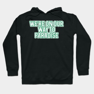 WE'RE ON OUR WAY TO PARADISE, Glasgow Celtic Football Club White And Green Layered Text Hoodie